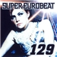 Various - Super Eurobeat Vol. 129